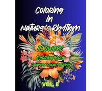 Coloring in Nature’s Rhythm: A Relaxing Floral Journey with 50 Unique Bloom Designs for Stress Relief and Mindfulness