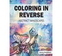 Coloring in Reverse: A Coloring Book with Creative Freedom - Doodle, Scribble, Make Your Own Lines | Relaxing Journey into the Enchanting World of Abstract Mindscapes