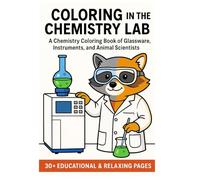 Coloring in the Chemistry Lab: A Stress-Relief Coloring Book full of Glassware, Instruments, and Animal Scientists for STEM Fun for Chemists