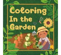 Coloring In the Garden: Fun and Educational Garden-Themed Coloring Book for Kids - Learn Vegetables Through Coloring, Perfect for Toddlers, Preschoolers, and Early Learners