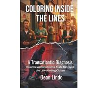 COLORING INSIDE THE LINES: How the Administrative State Betrayed the Law-Abiding Citizen
