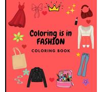 Coloring is in Fashion: Coloring book with clothing and accessories designs to be creative - for kids ages 6-11