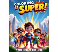 Coloring is Super! Your Heroes Are Here: A Comic-Style Superhero Coloring & Activity Book for Kids - Fun Superhero Missions, Action-Packed Coloring Pages, and Creative Drawing Activities!