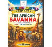 COLORING JOURNEY FROM A TO Z: THE AFRICAN SAVANNA: Safari Adventure