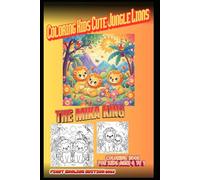 Coloring Kids Cute Jungle Lions The Mika King: Coloring Kids Cute Jungle Lions The Mika King Coloring Book For Kids Age 4 To 9