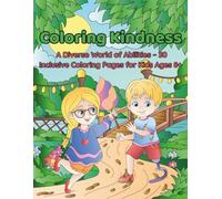 Coloring Kindness: A Diverse World of Abilities - 30 Inclusive Coloring Pages for Kids Ages 8+: Celebrating Uniqueness and Empowering Understanding Through Art