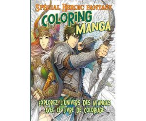 Coloring Manga Spécial Heroic fantasy: Explorez l'univers des Mangas avec ce Livre de Coloriage