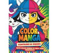 Coloring Manga: The Ultimate Manga Coloring Book with Color Inspiration on Every Page! A Dynamic Collection of Shonen, Shojo, and Chibi Characters for Creative Practice and Stress Relief