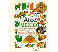 Coloring Mexico: An A to Z Adventure: Explore the Sights, Symbols & Stories of Mexico - One Letter at a Time!