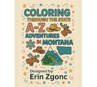 Coloring Montana: An A to Z Tour of the State: Explore the Sights, Symbols & Stories of Montana - One Letter at a Time!