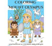 Coloring Mount Olympus: A Mythological Coloring Book for Kids: An Educational and Fun Journey into the World of Greek Gods, Heroes, and Myths!