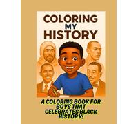 Coloring My History: A Coloring book for Boys that Celebrates Black History