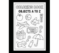 Coloring Objects from A to Z: Fun Alphabet Coloring Book for Kids | Learn Letters & Everyday Objects While Coloring