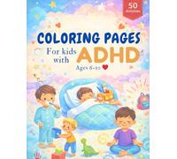 Coloring Pages For Kids With ADHD Ages 6-10: Simple Drawings and Easy Designs to Boost Focus, Reduce Anxiety, and Promote Calm in Creative Minds