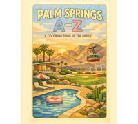 Coloring Palm Springs: An A to Z Adventure: Explore Palm Springs - One Letter at a Time!