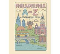 Coloring Philadelphia: An A to Z Adventure: Explore Philadelphia - One Letter at a Time!