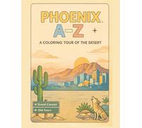 Coloring Phoenix: An A to Z Adventure: Explore Phoenix - One Letter at a Time!