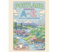 Coloring Portland Oregon: An A to Z Adventure: Explore Portland Oregon - One Letter at a Time!