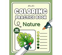 Coloring Practice Book: Nature - Tome 1: Perfect Your Coloring Techniques: Colors, Blending, Patterns, Highlights and Shading