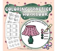 Coloring Practice Workbook: Templates for Experimenting with Colors, Blending, Shading, and Pattern Design Techniques