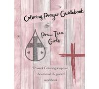 Coloring Prayer Guidebook for Pre-Teen Girls: 52 week Coloring scripture, devotional, guidebook