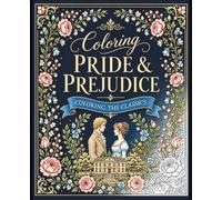 Coloring Pride & Prejudice: Coloring the Classics - Adult Pride and Prejudice Coloring Book - Jane Austen Coloring Book