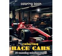 coloring RACE CARS: A high-speed adventure with 50 fantastic racing car drawings to color to stimulate creativity and have imaginative fun!