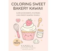 Coloring Sweet Bakery Kawaii. Libro para colorear de dulce repostería Kawaii.: Kawaii desserts, pastries and sweet baking tools. Postres, pasteles y ... todas las edades. Relaja, Mente y creatividad