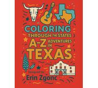 Coloring Texas: An A to Z Tour of the State: Explore the Sights, Symbols & Stories of Texas - One Letter at a Time!
