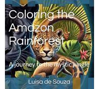 Coloring the Amazon Rainforest: A journey to the mystic jungle