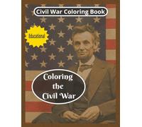 Coloring the Civil War: Coloring Books for Kids, Educational Book, History Coloring
