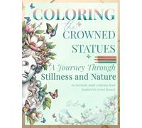 Coloring the Crowned Statues: Crowned by Nature: A Journey Through Stillness and Nature - An Adult Coloring Book of Greek Busts, Symbolic Crowns, and Poetic Calm for Creative Reflection