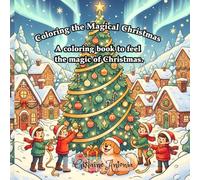 Coloring the Magical Christmas: A coloring book to feel the magic of Christmas