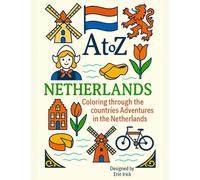 Coloring the Netherlands: An A to Z Adventure: Explore the Sights, Symbols & Stories of the Netherlands- One Letter at a Time!