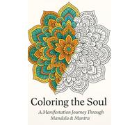 Coloring the Soul: Mandala Coloring Book with Manifestation Mantras for Abundance, Love & Spiritual Balance | Inspirational Mindfulness Art for Stress Relief and Positive Energy