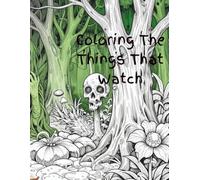 Coloring The Things That Watch: A collection of surreal horror to add your own flair to.