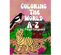 Coloring The World A-Z: An Interactive Coloring Adventure Through 26 Countries of Art, Nature, and Culture”
