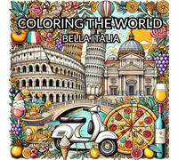 Coloring the World - Bella Italia: A Relax and Mindful Coloring Book for Adults Inspired by the Beauty of Italy