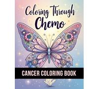 Coloring Through Chemo: 50 Unique Stress Relief and Inspirational Coloring Pages To Help Cancer Patients Pass Chemotherapy Time.