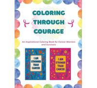 Coloring Through Courage: A Motivational Coloring Book for Cancer Fighters, Survivors & Warriors: Inspirational Affirmations and Healing Art for Breast Cancer Warriors, Fighters, and Thrivers
