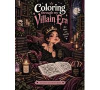 Coloring Through My Villain Era: Darkly Funny Adult Coloring book for Stress Relief, and Overthinking