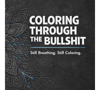 Coloring Through the Bullshit: Still Breathing. Still Coloring.