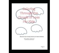 Coloring Through The Clouds Of Loss For Kids: Because cloudy hearts can make rainbows