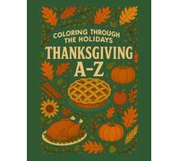 Coloring Through the Holidays: Thanksgiving A-Z: A cozy fall coloring adventure from apple pie to after-dinner naps