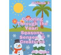 Coloring Through the Year: Seasons, Senses & Creatures: 54 Fun Pages of Seasonal Animals, Nature, and Everyday Senses | A Whimsical Coloring Book for Curious Kids Ages 3-7