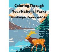 Coloring Through Your National Parks: Little Rangers: Explore and Color