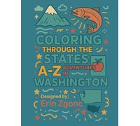Coloring Washington: An A to Z Tour of the State: Explore the Sights, Symbols & Stories of Washington - One Letter at a Time!