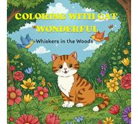 Coloring with Cat Wonderful: Whiskers in the Woods A Cat Coloring Adventure