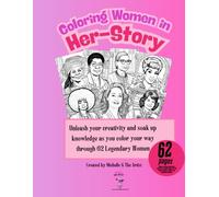 Coloring Women in Her-Story: Unleash your creativity and soak up knowledge as you color your way through 62 Legendary Women