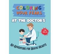 Coloring Your Fears: At the doctor's: An Adventure for Brave Kids